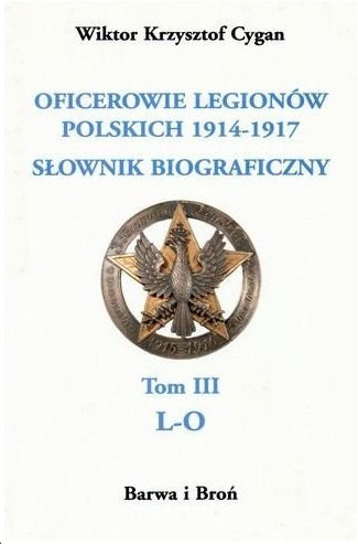 Oficerowie Legionów Polskich 1914-1917. Słownik biograficzny, tom III L-O