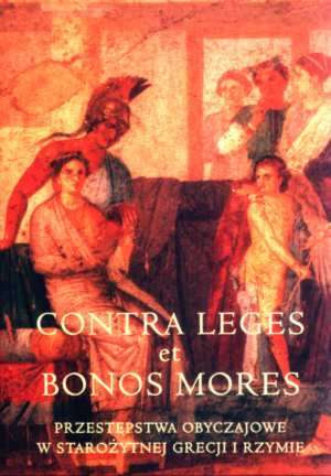 Przestępstwa obyczajowe w starożytnej Grecji i Rzymie. Contra leges et bonos mores
