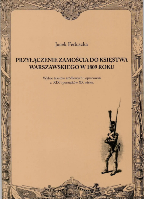 Przyłączenie Zamościa do Księstwa Warszawskiego z 1809 roku. Wybór tekstów żródłowych i opracowań z XIX i początków XX wieku