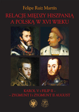 Relacje między Hiszpanią a Polską w XVI wieku. Karol V i Filip II – Zygmunt I i Zygmunt II August