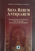 Silva Rerum Antiquarum. Księga pamiątkowa dedykowana prof. zw. dr. hab. Bartłomiejowi Szyndlerowi