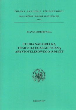 Studia nad grecką tradycją egzegetyczną arystotelesowego O Duszy