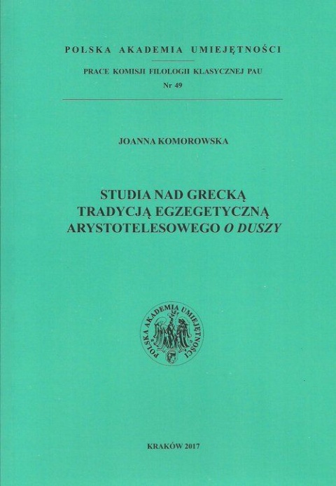 Studia nad grecką tradycją egzegetyczną arystotelesowego O Duszy