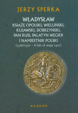 Władysław książę opolski, wieluński, kujawski, dobrzyński, pan Rusi, palatyn Węgier i namiestnik Polski (1326/1330 ....)