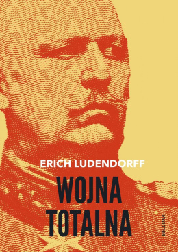 Wojna totalna. Erich Ludendorff