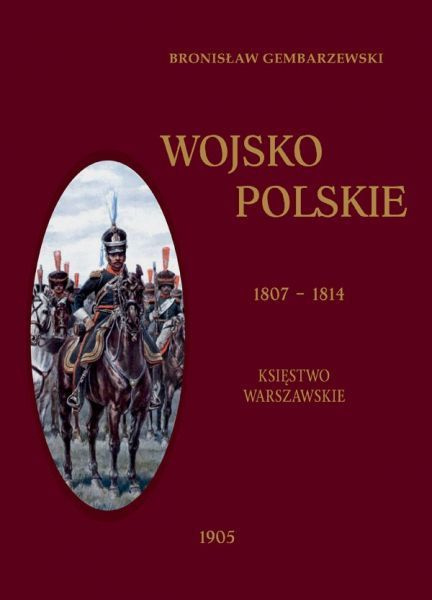 Wojsko Polskie 1807-1814. Księstwo Warszawskie tom 1