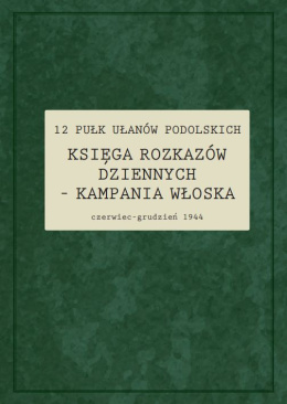 12 Pułk Ułanów Podolskich. Księga rozkazów dziennych – kampania włoska czerwiec – grudzień 1944