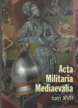 Acta Militaria Mediaevalia. Tom XVII