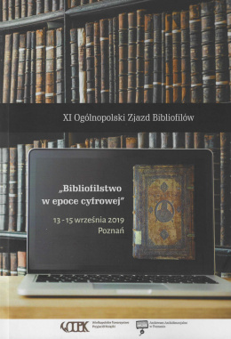 Bibliofilstwo w epoce cyfrowej. XI Ogólnopolski Zjazd Bibliofilów 13-15 września 2019 Poznań