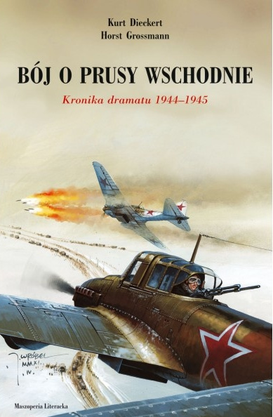 Bój o Prusy Wschodnie. Kronika dramatu 1944-1945 Bój o Prusy Wschodnie. Kronika dramatu 1944-1945
