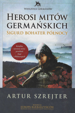 Herosi mitów germańskich Tom II Sigurd bohater Północy