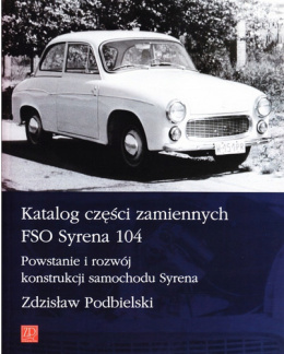 Katalog części zamiennych FSO Syrena 104. Powstanie i rozwój konstrukcji samochodu Syrena