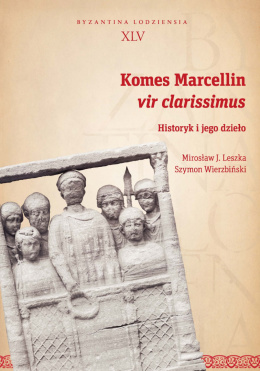 Komes Marcellin vir clarissimus. Historyk i jego dzieło