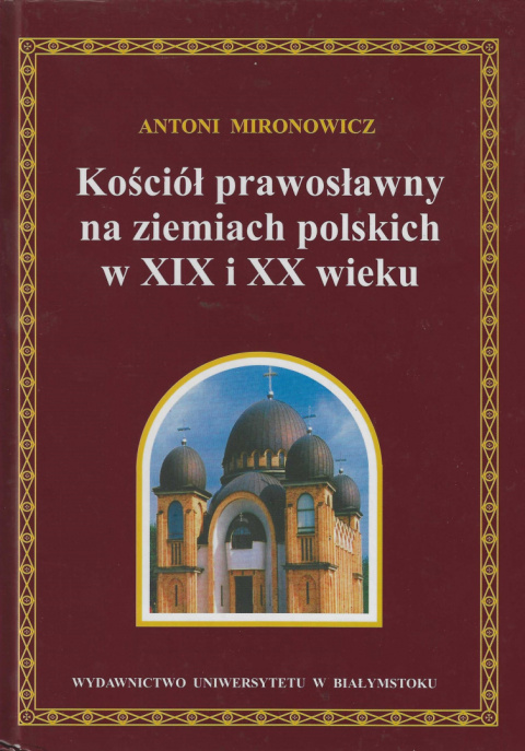Kościół prawosławny na ziemiach polskich w XIX i XX wieku