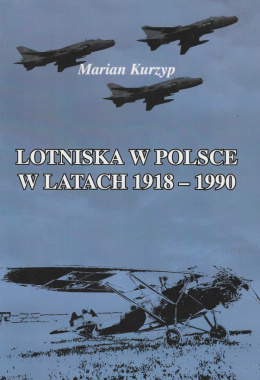 Lotniska w Polsce w latach 1918 - 1990. Przyczynek do historii budownictwa wojskowego na terenach polskich