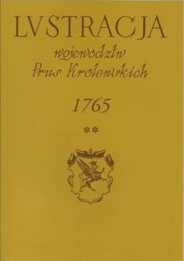 Lustracja województw Prus Królewskich 1765. Tom I. Województwo Pomorskie, cz.2 powiaty tczewski, gdański i nowski