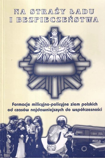 Na straży ładu i bezpieczeństwa. Formacje milicyjno-policyjne ziem polskich od czasów najdawniejszych do współczesności