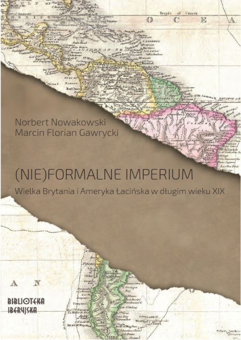 (Nie)formalne imperium. Wielka Brytania i Ameryka Łacińska w długim wieku XIX