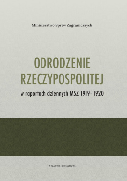 Odrodzenie Rzeczypospolitej w raportach dziennych MSZ 1919-1920