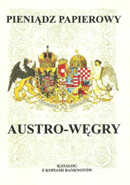 Pieniądz papierowy Austro-Węgry. Katalog z kopiami banknotów