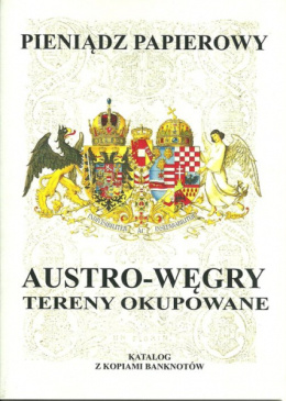 Pieniądz papierowy. Austro-Węgry. Tereny okupowane. Katalog z kopiami banknotów