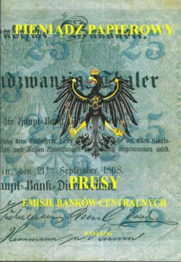 Pieniądz papierowy Prusy 1746-1947. Część I i II. Emisje banknotów centralnych