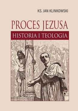 Proces Jezusa. Historia i teologia