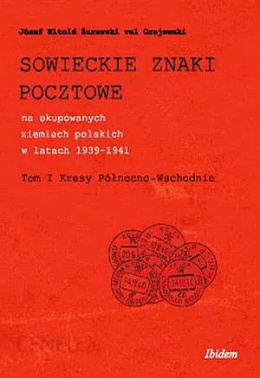 Sowieckie znaki pocztowe na okupowanych ziemiach polskich w latach 1939-1941. Tom I Kresy Północno-Wschodnie