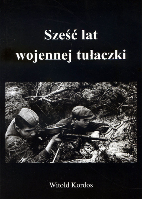 Sześć lat wojennej tułaczki - Witold Kordos