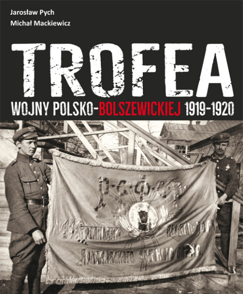 Trofea wojny polsko-bolszewickiej 1919-1920. Zbiory Muzeum Wojska Polskiego