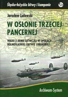 W osłonie trzeciej pancernej Walki 2 Armii lotniczej w Operacji Dolnośląskiej i Bitwie Lubańskiej