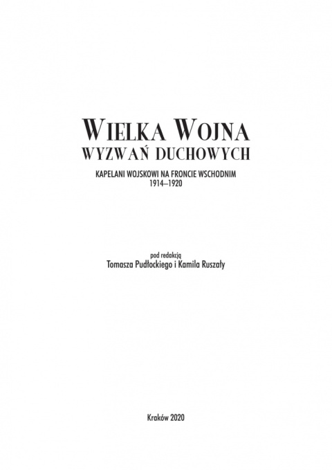 Wielka Wojna wyzwań duchowych. Kapelani wojskowi na froncie wschodnim 1914-1920 Wielka Wojna wyzwań duchowych. Kapelani wojskowi na froncie wschodnim 1914-1920