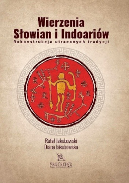 Wierzenia Słowian i Indoariów. Rekonstrukcja utraconych tradycji