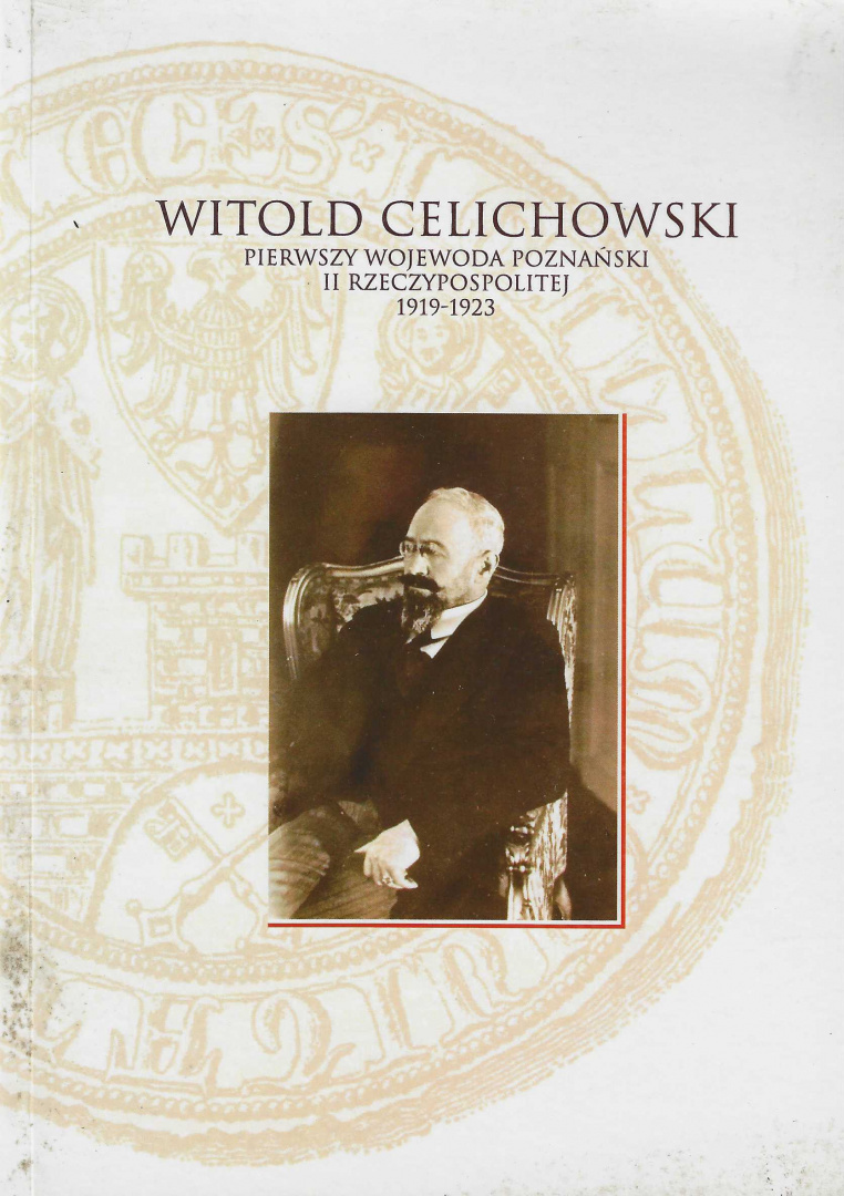 Witold Celichowski, pierwszy wojewoda poznański II Rzeczypospolitej 1919-1923