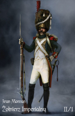 Żołnierz Imperialny 1800-1814. Tom II/1. Życie w czasie kampanii