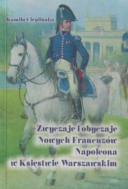 Zwyczaje i obyczaje Nowych Francuzów Napoleona w Księstwie Warszawskim