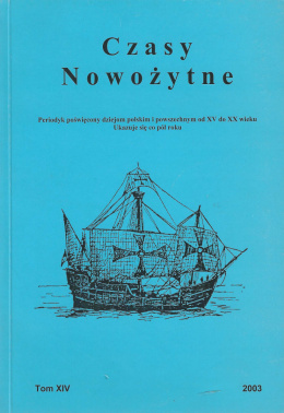 Czasy nowożytne. Periodyk poświęcony dziejom polskim i powszechym od XV do XX wieku. Tom XIV/2003