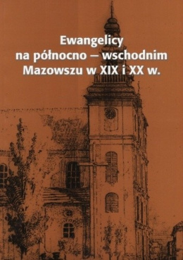 Ewangelicy na północno-wschodnim Mazowszu w XIX i XX w.