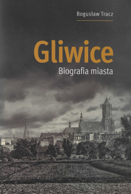Gliwice. Biografia miasta