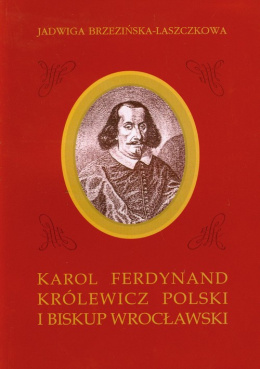 Karol Ferdynand królewicz Polski i biskup wrocławski