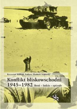 Konflikt bliskowschodni 1945-1982 Broń - ludzie - epizody