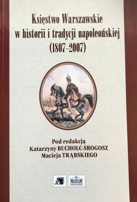 Księstwo Warszawskie w historii i tradycji napoleońskiej (1807-2007)