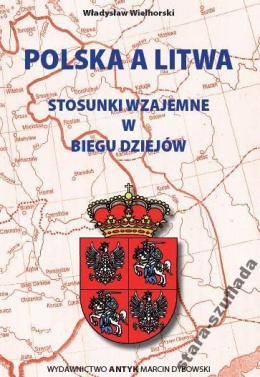 Polska a Litwa Stosunki wzajemne w biegu dziejów