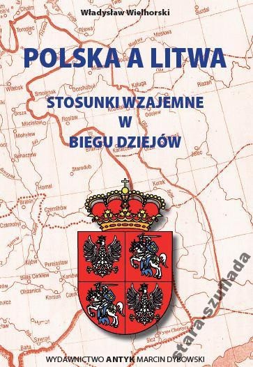 Polska a Litwa Stosunki wzajemne w biegu dziejów
