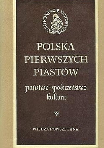 Polska pierwszych Piastów. Państwo-społeczeństwo-kultura Polska pierwszych Piastów. Państwo-społeczeństwo-kultura