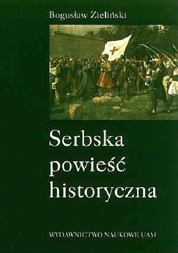 Serbska powieść historyczna. Studia nad źródłami, ideami i kierunkami rozwoju