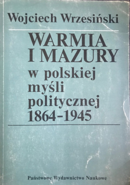 Warmia i Mazury w polskie myśli politycznej 1864-1945
