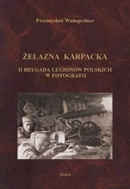 Żelazna Karpacka II Brygada Legionów Polskich w fotografii