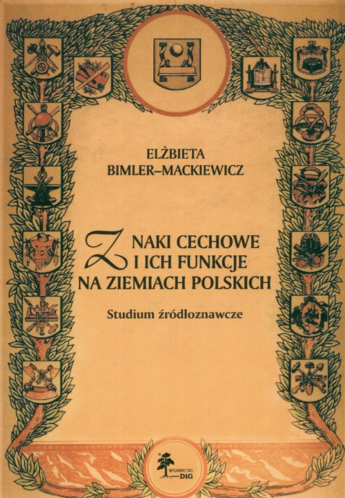 Znaki cechowe i ich funkcje na ziemiach polskich. Studium źródłoznawcze Znaki cechowe i ich funkcje na ziemiach polskich. Studium źródłoznawcze