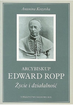 Arcybiskup Edward Ropp. Życie i działalność